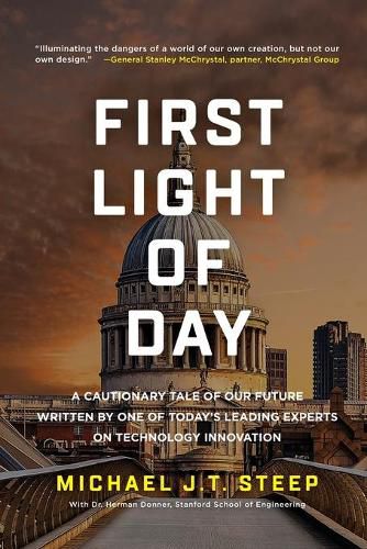 Cover image for First Light of Day: A Cautionary Tale of Our Future Written by One of Today's Leading Experts on Technology Innovation