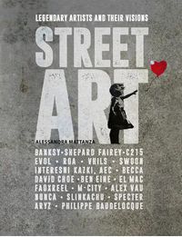Cover image for Street Art: Legendary Artists And Their Visions