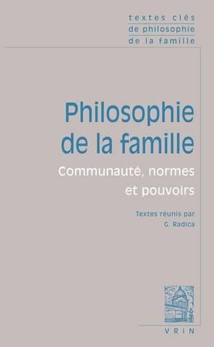 Textes Cles de Philosophie de la Famille: Communaute, Normes Et Pouvoirs