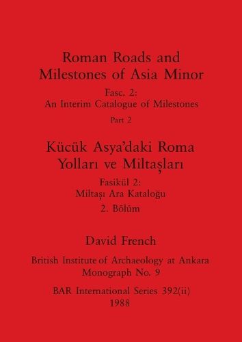 Cover image for Roman Roads and Milestones of Asia Minor, Part ii / K?c?k Asya'daki Roma Yolları ve Miltaşları, B?l?m ii