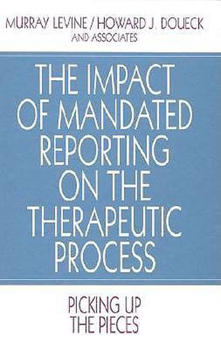 Cover image for The Impact of Mandated Reporting on the Therapeutic Process: Picking up the Pieces