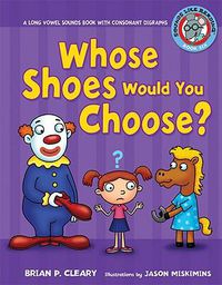 Cover image for #6 Whose Shoes Would You Choose?: A Long Vowel Sounds Book with Consonant Digraphs