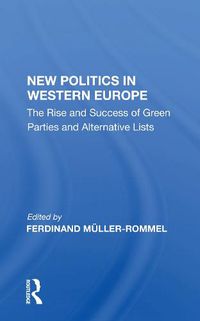 Cover image for New Politics in Western Europe: The Rise and Success of Green Parties and Alternative Lists