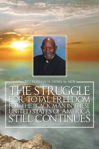 Cover image for The Struggle for Total Freedom for the Black Man Ln These United States of America Still Continues