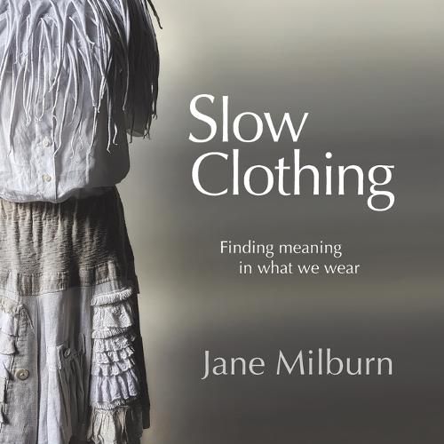 Cover image for Slow Clothing: Finding meaning in what we wear