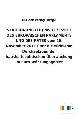 VERORDNUNG (EU) Nr. 1173/2011 DES EUROPAEISCHEN PARLAMENTS UND DES RATES vom 16. November 2011 uber die wirksame Durchsetzung der haushaltspolitischen UEberwachung im Euro-Wahrungsgebiet