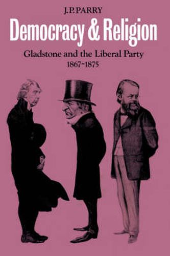 Cover image for Democracy and Religion: Gladstone and the Liberal Party 1867-1875