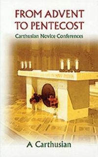 Cover image for From Advent To Pentecost: Carthusian Novice Conferences