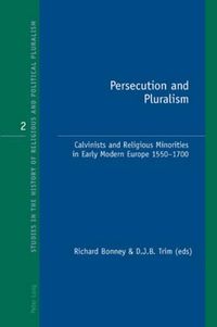 Cover image for Persecution and Pluralism: Calvinists and Religious Minorities in Early Modern Europe 1550-1700