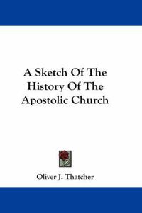 Cover image for A Sketch of the History of the Apostolic Church