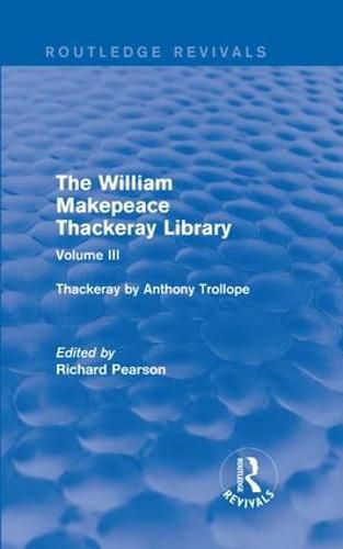 Cover image for The William Makepeace Thackeray Library: Volume III - Thackeray by Anthony Trollope