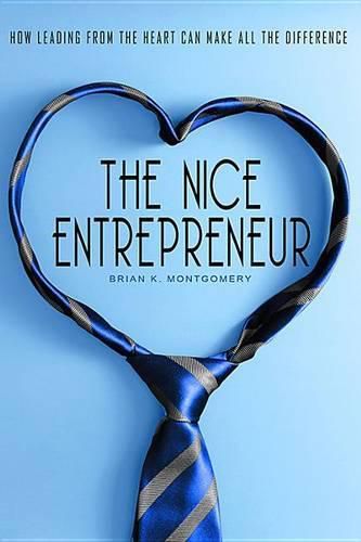 Cover image for The Nice Entrepreneur: How Leading from the Heart Can Make All the Difference