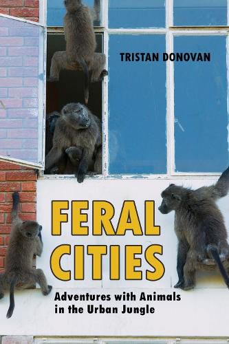 Cover image for Feral Cities: Adventures with Animals in the Urban Jungle