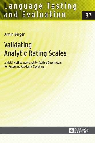 Validating Analytic Rating Scales: A Multi-Method Approach to Scaling Descriptors for Assessing Academic Speaking