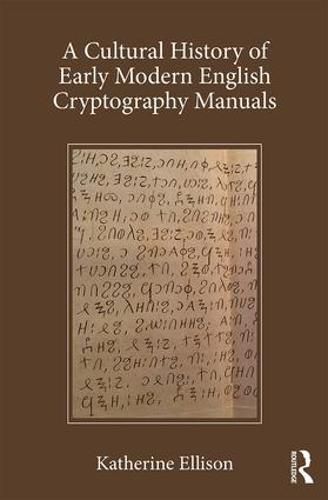 Cover image for A Cultural History of Early Modern English Cryptography Manuals