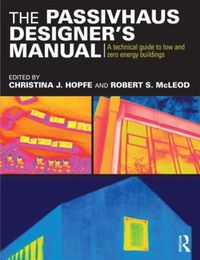 Cover image for The Passivhaus Designer's Manual: A technical guide to low and zero energy buildings