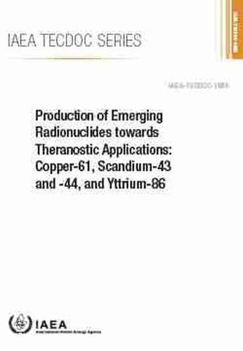 Production of Emerging Radionuclides towards Theranostic Applications: Copper-61, Scandium-43 and -44, and Yttrium-86