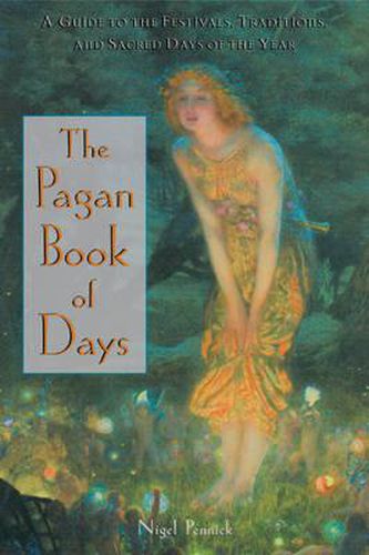 The Pagan Book of Days: A Guide to the Festivals, Traditions, and Sacred Days of the Year