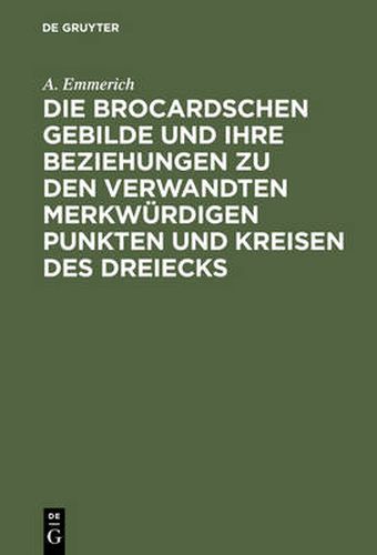 Die Brocardschen Gebilde Und Ihre Beziehungen Zu Den Verwandten Merkwurdigen Punkten Und Kreisen Des Dreiecks