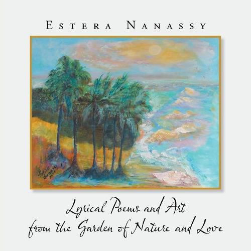 Cover image for Lyrical Poems and Art from the Garden of Nature and Love