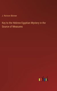 Cover image for Key to the Hebrew-Egyptian Mystery in the Source of Measures