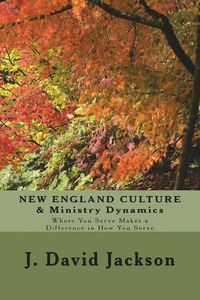 Cover image for NEW ENGLAND CULTURE & Ministry Dynamics: Where You Serve Makes a Difference in How You Serve