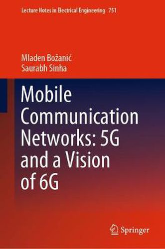 Mobile Communication Networks: 5G and a Vision of 6G