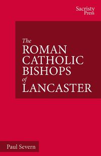 Cover image for The Roman Catholic Bishops of Lancaster