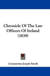 Cover image for Chronicle Of The Law Officers Of Ireland (1839)