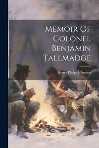 Cover image for Memoir Of Colonel Benjamin Tallmadge