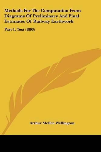 Cover image for Methods for the Computation from Diagrams of Preliminary and Final Estimates of Railway Earthwork: Part 1, Text (1893)