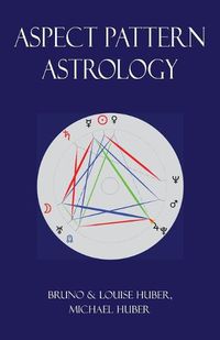 Cover image for Aspect Pattern Astrology: A New Holistic Horoscope Interpretation Method