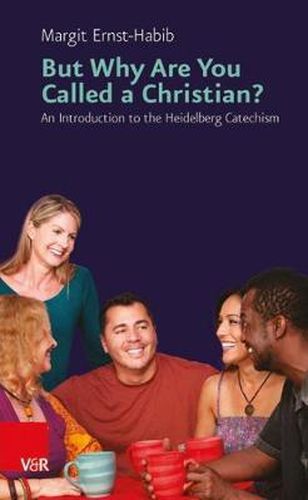 Cover image for But Why Are You Called a Christian?: An Introduction to the Heidelberg Catechism