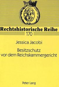 Cover image for Besitzschutz VOR Dem Reichskammergericht: Die Friedenssichernde Funktion Der Besitzschutzklagen Am Reichskammergericht Im 16. Jahrhundert, Dargestellt Anhand Von Kameralisten