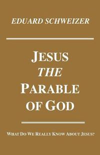 Cover image for Jesus, the Parable of God: What Do We Really Know about Jesus?