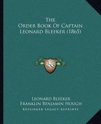 Cover image for The Order Book of Captain Leonard Bleeker (1865)