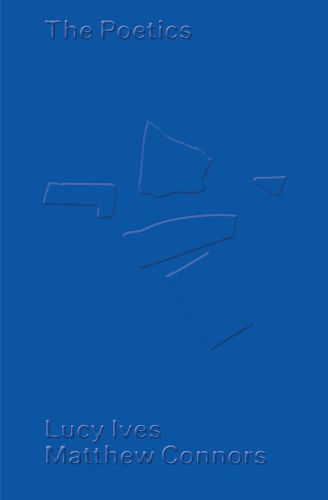 Cover image for Matthew Connors & Lucy Ives: The Poetics