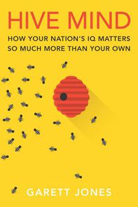 Cover image for Hive Mind: How Your Nation's IQ Matters So Much More Than Your Own