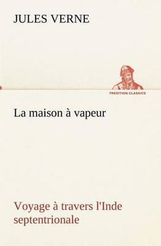 Cover image for La maison a vapeur Voyage a travers l'Inde septentrionale