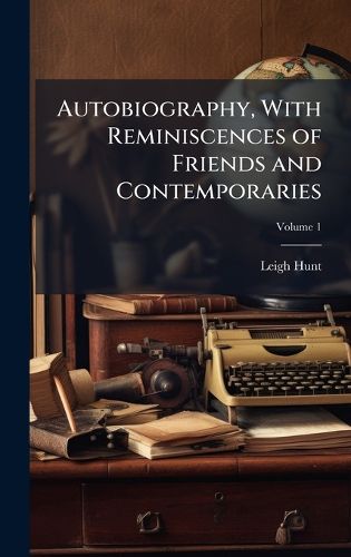 Cover image for Autobiography, With Reminiscences of Friends and Contemporaries
