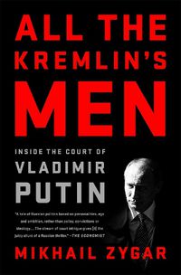 Cover image for All the Kremlin's Men: Inside the Court of Vladimir Putin
