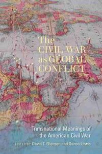 Cover image for The Civil War as Global Conflict: Transnational Meanings of the American Civil War