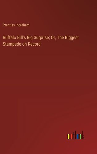 Cover image for Buffalo Bill's Big Surprise; Or, The Biggest Stampede on Record