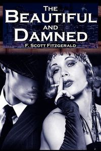 Cover image for The Beautiful and Damned: F. Scott Fitzgerald's Jazz Age Morality Tale