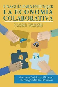 Cover image for Una guia para entender la economia colaborativa: de clientes-consumidores a individuos-proveedores