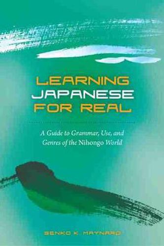 Cover image for Learning Japanese for Real: A Guide to Grammar Use and Genres of the Nihongo World