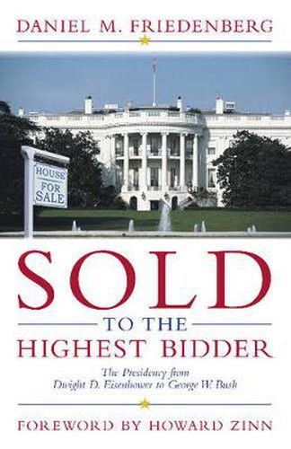 Cover image for Sold to the Highest Bidder: The Presidency from Dwight D. Eisenhower to George W. Bush