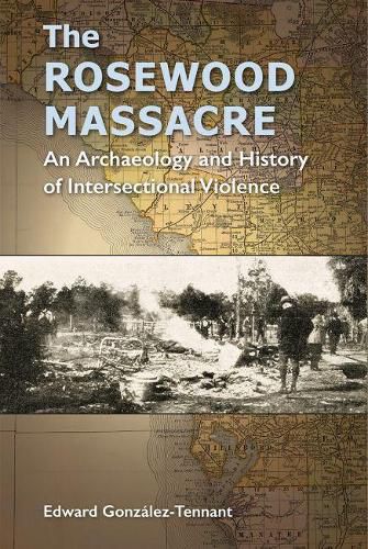 Cover image for The Rosewood Massacre: An Archaeology and History of Intersectional Violence