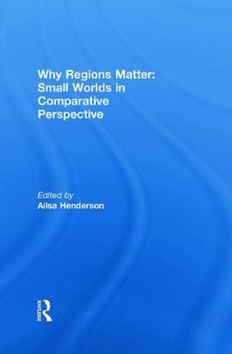 Cover image for Why Regions Matter: Small Worlds in Comparative Perspective