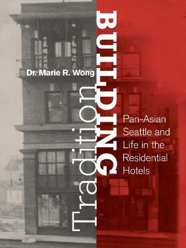 Cover image for Building Tradition: Pan-Asian Seattle and Life in the Residential Hotels